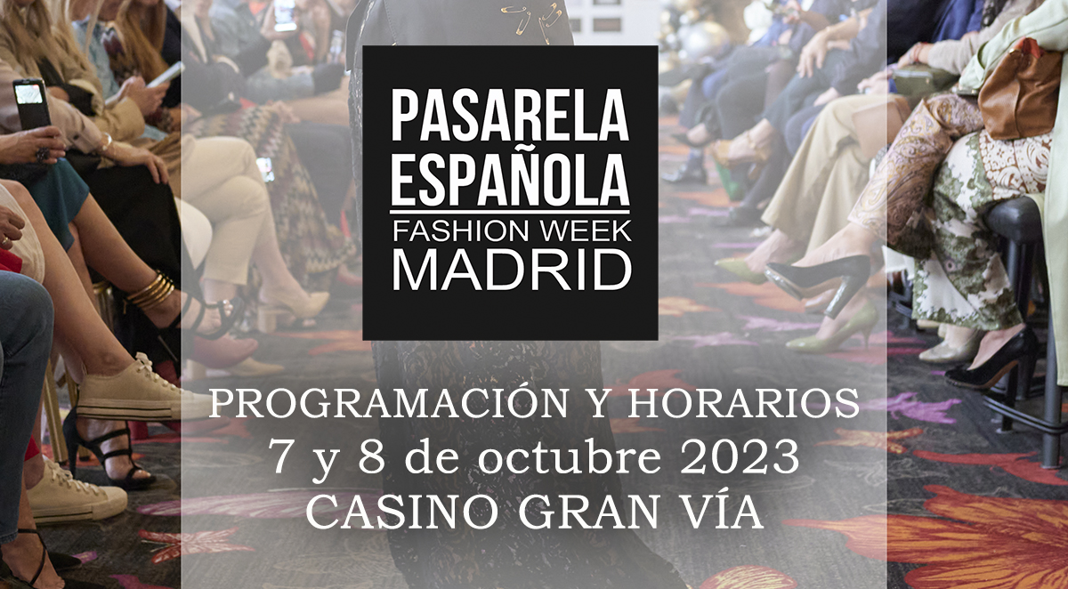 Programación y horarios Pasarela Española Fashion Week Madrid. 7 y 8 de octubre 2023.