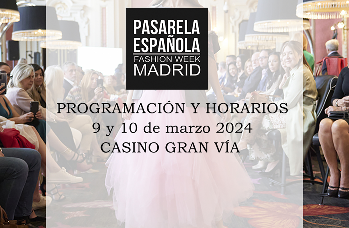 Programación y horarios Pasarela Española Fashion Week Madrid. 9 y 10 de marzo 2024.